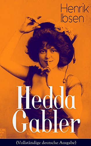Hedda Gabler (Vollständige deutsche Ausgabe): Die Fatale Frau (German Edition)