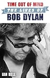 Time out of mind : the lives of Bob Dylan