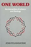 One world : the interaction of science and theology