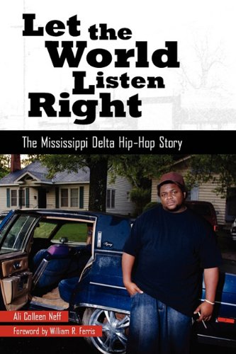 Let the World Listen Right: The Mississippi Delta Hip-Hop Story (American Made Music Series)