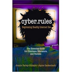Cyber Rules: Negotiating Healthy Internet Use: What You Really Need to Know About the Internet - The Essential Guide for Clinicians, Educators and Parents