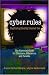 Cyber Rules: Negotiating Healthy Internet Use: What You Really Need to Know About the Internet - The Essential Guide for Clinicians, Educators and Parents