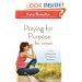 Praying for Purpose for Women: A Prayer Experience That Will Change Your Life Forever (Pathway to Purpose)