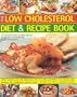 The Low Cholesterol Diet & Recipe Book: Expert Guidance On Low Cholesterol Low Fat Eating For Fitness, Special Needs, Well-Being And A Healthy Heart