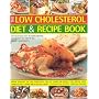 The Low Cholesterol Diet and Recipe Book: 220 Delicious Easy-to-make Recipes, All Shown in 900 Step-by-step Colour Photographs - Expert Guidance on Low ... Needs, Well-being and a Healthy Heart