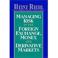 Managing Risk in the Foreign Exchange, Money, and Derivative Markets