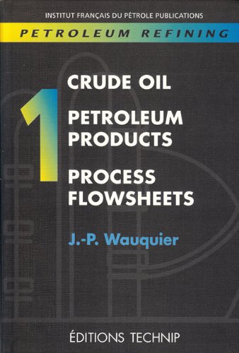 PETROLEUM REFINING V.1: Crude Oil. Petroleum Products. Process Flowsheets (Publication IFP)