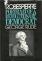 Robespierre: Portrait of a Revolutionary Democrat