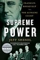 Supreme Power: Franklin Roosevelt Vs. The Supreme Court