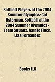Softball Players at the 2004 Summer Olympics: Cat Osterman, Softball at the 2004 Summer Olympics - Team Squads, Jennie Finch, Lisa Fernandez-