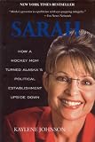 Sarah: How a Hockey Mom Turned Alaska's Political Establishment Upside Down