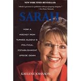 Sarah: How a Hockey Mom Turned Alaska's Political Establishment Upside Down