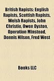 British Rapists: Kenneth Erskine, Peter Chapman, Antoni Imiela, Stephen King,: English rapists, Scottish rapists, Welsh rapists, John Christie, John ... Robert Black, George Puttenham, John Worboys