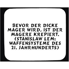 Mauspad mit Bevor der Dicke mager wird, ist der Magere krepiert. (Stanislaw Lem: Waffensysteme des 21. Jahrhunderts) Dekoration