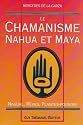 Le Chamanisme nahua et maya : Nagual, rêves, plantes-pouvoir