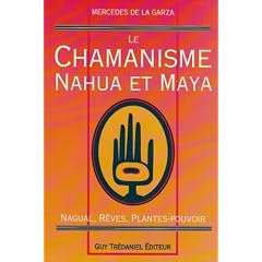 Le Chamanisme nahua et maya : Nagual, r�ves, plantes-pouvoir