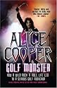 Alice Cooper: Golf Monster - How a Wild Rock'n'roll Life Led to a Serious Golf Addiction