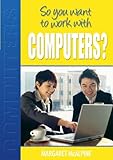 So you want to work with computers?