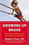 Growing Up Brave: Expert Strategies for Helping Your Child Overcome Fear, Stress, and Anxiety