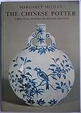The Chinese potter : a practical history of Chinese ceramics
