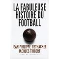 La fabuleuse histoire du football