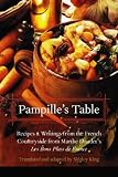 Pampille's Table: Recipes and Writings from the French Countryside from Marthe Daudet's Les Bons Plats De France (At Table)
