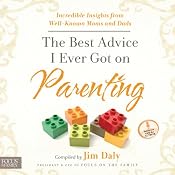 The Best Advice I Ever Got on Parenting: Incredible Insights from Well-Known Moms and Dads | [Jim Daly]
