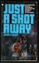 Just a Shot Away