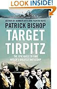 Target Tirpitz: X-Craft, Agents and Dambusters - The Epic Quest to Destroy Hitler's Mightiest Warship