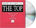 How to Get to the Top (Business Lessons Learned at the Dinner Table) (Abridged) (Compact Disc)