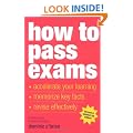 How to Pass Exams: Accelerate Your Learning - Memorise Key Facts - Revise Effectively