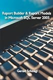 Report Builder & Report Models in Microsoft SQL Server 2005