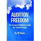 Click here to buy Audition Freedom: The Irreverent Wellness Guide for Theatre People by VP Boyle.
