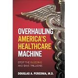 Overhauling America's Healthcare Machine: Stop the Bleeding and Save Trillions