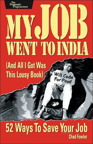 My Job Went to India: 52 Ways to Save Your Job (Pragmatic Programmers)