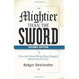 mightier than the sword how the news media have shaped american history second edition