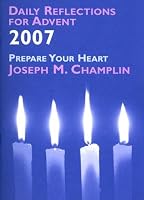 Daily Reflections for Advent 2007: Prepare Your Heart