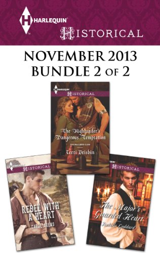 Harlequin Historical November 2013 - Bundle 2 of 2: Rebel with a Heart/The Highlander's Dangerous Temptation/The Major's Guarded Heart