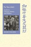 Fu Ssu-nien: A Life in Chinese History and Politics (Cambridge Studies in Chinese History, Literature & Institutions): A Life in Chinese History and Politics ... History, Literature and Institutions)