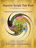 Hypnotic Scripts That Work: The Breakthrough Book Version 7.0