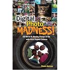 Digital Photo Madness!: 50 Weird and Wacky Things to Do with Your Digital Camera by  Thom Gaines
