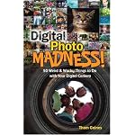 Digital Photo Madness!: 50 Weird & Wacky Things to Do with Your Digital Camera book cover