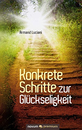 Konkrete Schritte zur Glückseligkeit (German Edition)