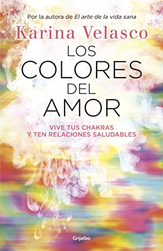 Los colores del amor: Vive tus chakras y ten relaciones saludables (Spanish Edition)