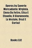 Operas by Saverio Mercadante: Virginia, Elena Da Feltre, Elisa E Claudio, Il Giuramento, La Vestale, Orazi E Curiazi-
