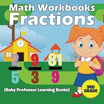 Math Workbooks 3rd Grade: Fractions (Baby Professor Learning Books) Math Workbooks 3rd Grade: Fractions (Baby Professor Learning Books)