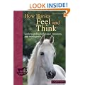 How Horses Feel and Think: Understanding Behaviour, Emotions and Intelligence (Bringing You Closer)