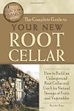 The Complete Guide to Your New Root Cellar: How to Build an Underground Root Cellar and Use It for Natural Storage of Fruits and Vegetables (Back-To-Basics) (Back to Basics Building)