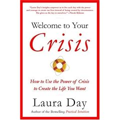 Welcome to Your Crisis: How to Use the Power of Crisis to Create the Life You Want