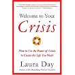 Welcome to Your Crisis: How to Use the Power of Crisis to Create the Life You Want ~ Laura Day